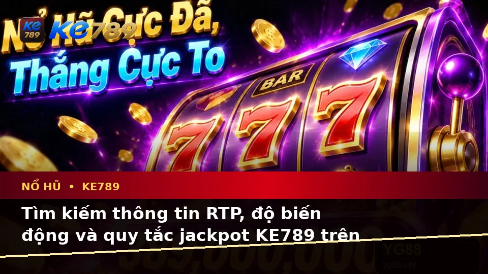 Nổ Hũ KE789 Trên ke789pg.city: Hướng Dẫn Người Mới Kiểm Tra Giao Diện Và Thông Tin Quan Trọng Trước Khi Quay Slot