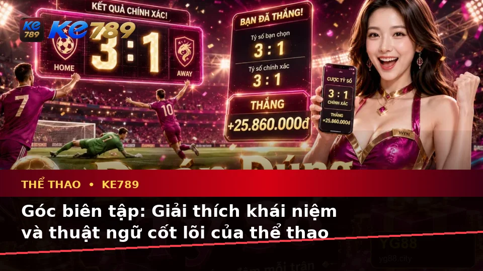 Giải Thích Khái Niệm Và Thuật Ngữ Cốt Lõi Của Thể Thao KE789 Trên Trang Chính Thức ke789pg.city