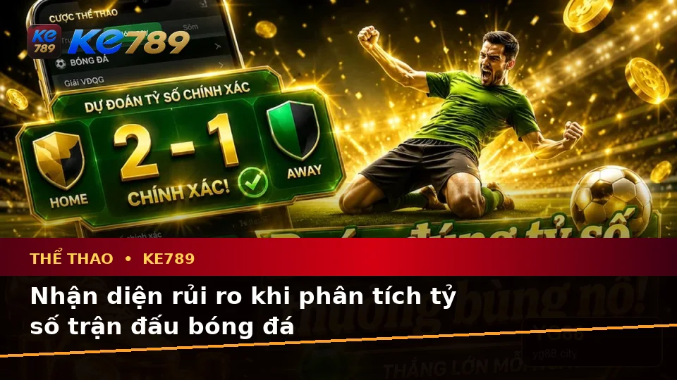 Phân Tích Thể Thao Và Tỷ Số Trận Đấu Tại KE789: Dữ Kiện, Rủi Ro Và Giới Hạn Ngân Sách Trên ke789pg.city