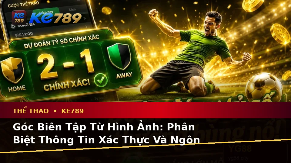 Phân Tích Thể Thao Và Tỷ Số Trận Đấu Tại ke789pg.city: Phân Biệt Thông Tin Xác Thực, Quảng Cáo Và Kỳ Vọng Thực Tế Về Thể Thao KE789 Trên Trang Chính Thức