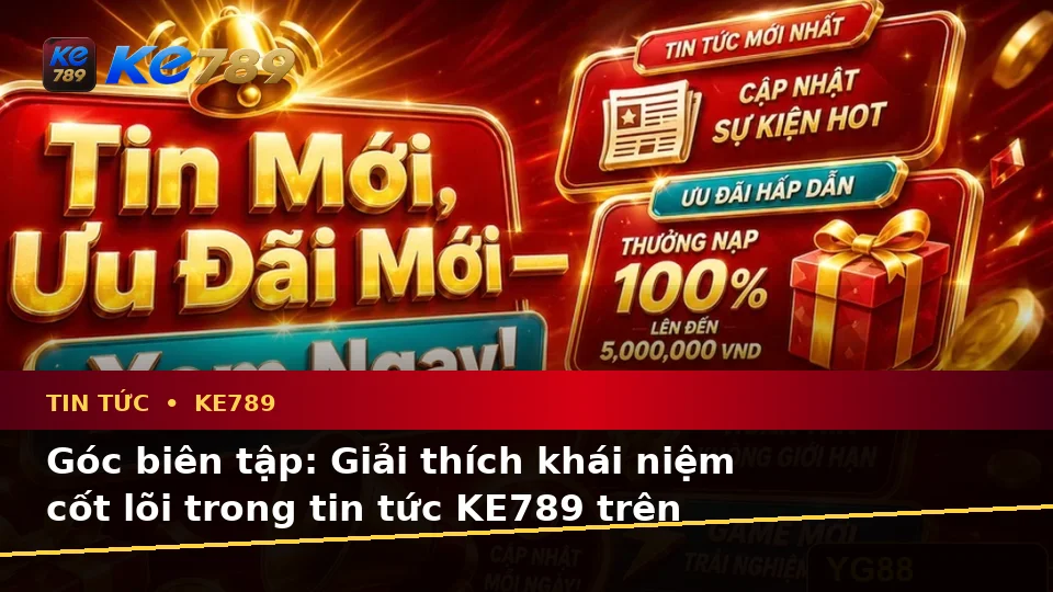 Giải Thích Khái Niệm Và Thuật Ngữ Cốt Lõi Trong Tin Tức KE789: Đọc Đúng Ưu Đãi Và Điều Kiện Khuyến Mãi Trên ke789pg.city