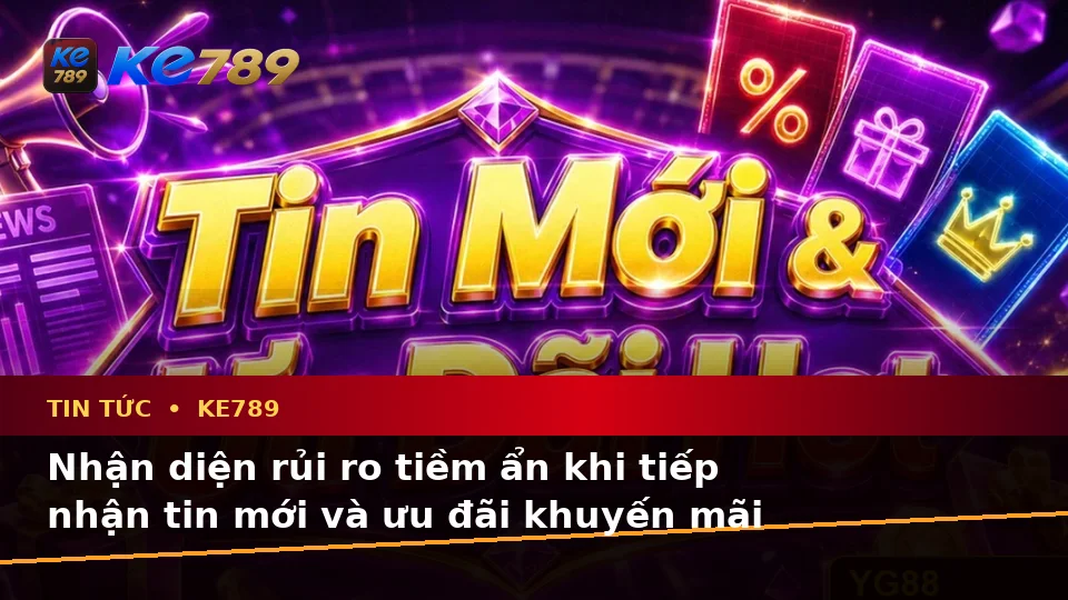 Phân Tích Dữ Kiện, Rủi Ro Và Giới Hạn Ngân Sách Khi Đọc Tin Tức KE789 Trên ke789pg.city