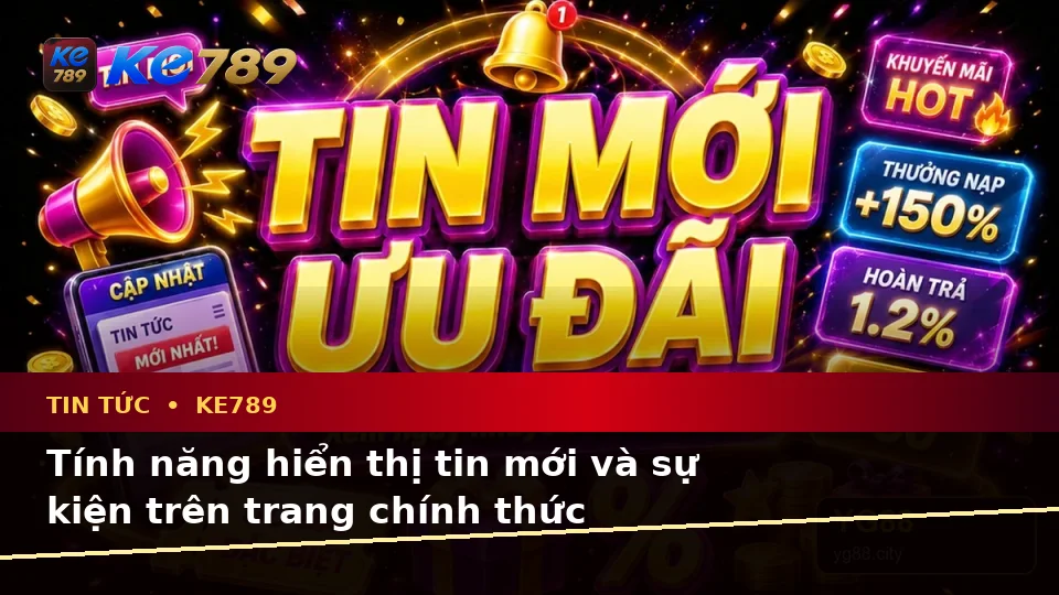 Giải Thích Biểu Tượng, Tính Năng Và Quy Trình Tin Tức KE789 Trên Trang Chính Thức ke789pg.city Khi Cập Nhật Ưu Đãi