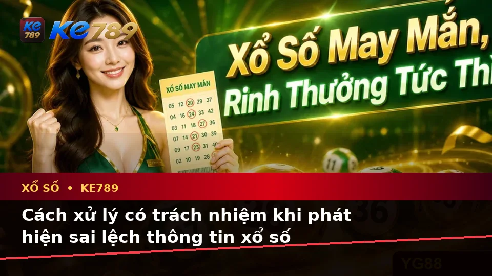 Xổ Số KE789: Nhận Diện Lỗi Phổ Biến Khi Kiểm Tra Vé Số Và Kết Quả Trên ke789pg.city