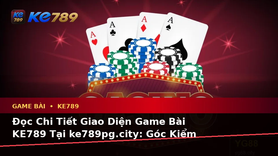 Đọc Chi Tiết Giao Diện Game Bài KE789 Tại ke789pg.city: Góc Kiểm Chứng Theo Tên Miền Khi Xây Dựng Danh Sách Kiểm Tra Bảo Mật Tài Khoản Và Thiết Bị