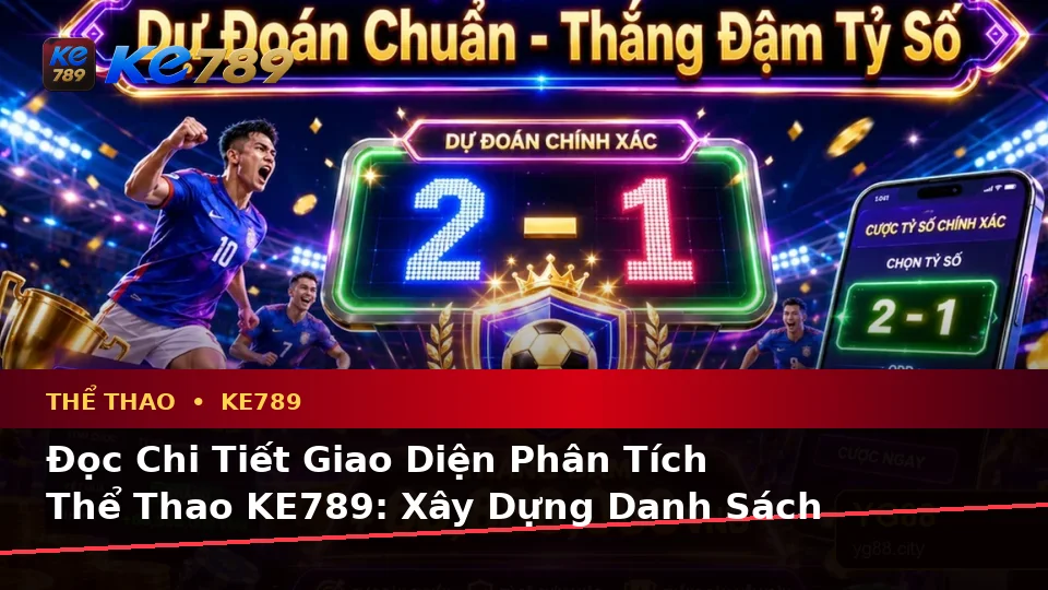 Đọc Chi Tiết Giao Diện Phân Tích Thể Thao KE789: Xây Dựng Danh Sách Kiểm Tra Bảo Mật Tài Khoản Và Thiết Bị Theo Chuỗi Trước-Trong-Sau — Góc Kiểm Chứng Theo Tên Miền ke789pg.city