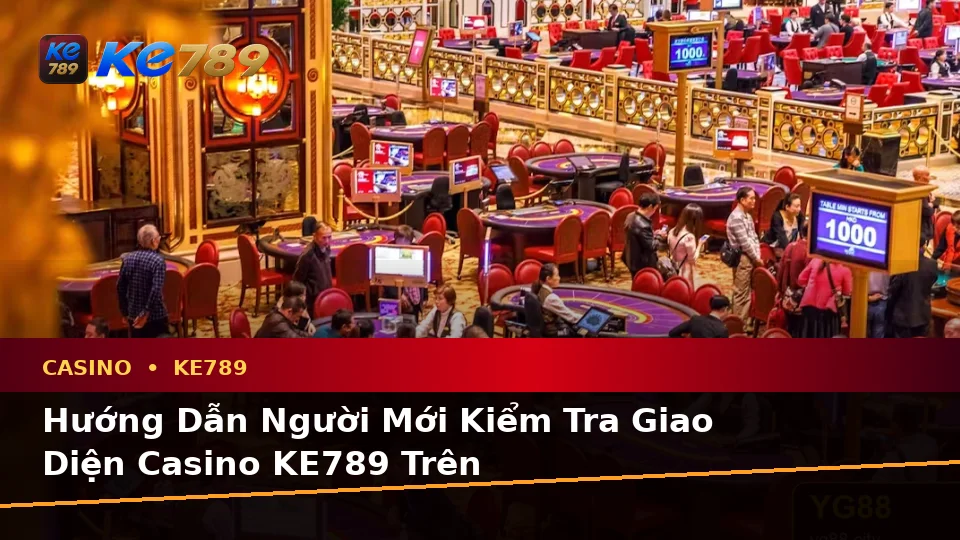 Hướng Dẫn Người Mới Kiểm Tra Giao Diện Casino KE789 Trên ke789pg.city: Slot, Trò Chơi Bàn Và Quản Lý Ngân Sách