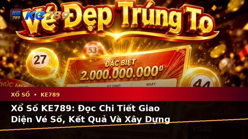 Xổ Số KE789: Đọc Chi Tiết Giao Diện Vé Số, Kết Quả Và Xây Dựng Danh Sách Kiểm Tra Bảo Mật Tài Khoản, Thiết Bị Qua Góc Kiểm Chứng Theo Tên Miền ke789pg.city