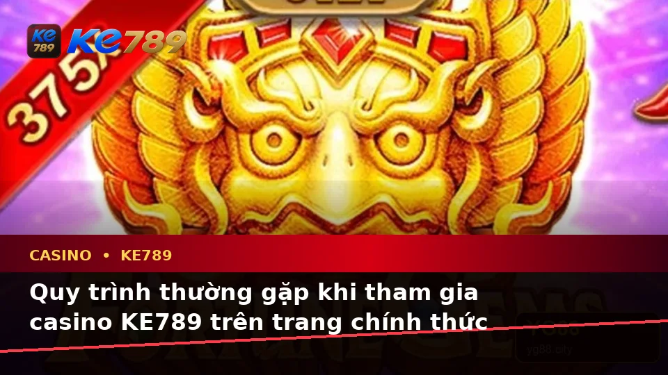 Giải Thích Biểu Tượng, Tính Năng Và Quy Trình Casino KE789 Trên ke789pg.city: Góc Nhìn Slot, Trò Chơi Bàn Và Quản Lý Ngân Sách