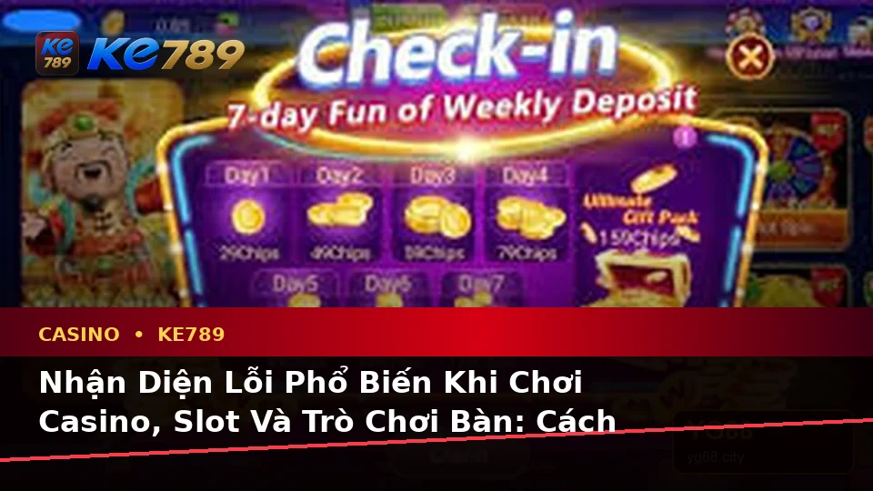 Nhận Diện Lỗi Phổ Biến Khi Chơi Casino, Slot Và Trò Chơi Bàn: Cách Xử Lý Có Trách Nhiệm Tại KE789 – ke789pg.city