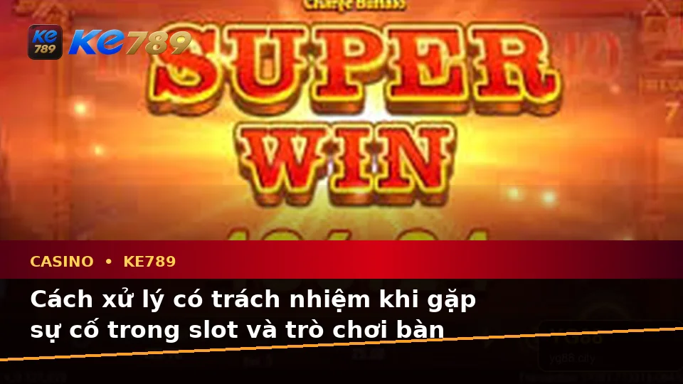 Nhận Diện Lỗi Phổ Biến Khi Chơi Casino, Slot Và Trò Chơi Bàn: Cách Xử Lý Có Trách Nhiệm Tại KE789 – ke789pg.city
