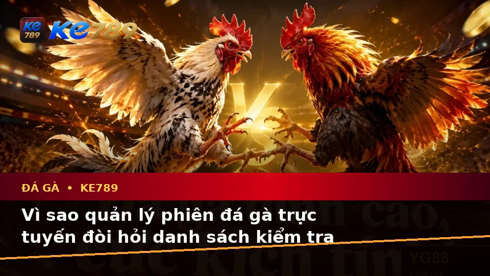 Đá Gà Trực Tuyến KE789: Xây Dựng Danh Sách Kiểm Tra Bảo Mật Trước Khi Quản Lý Phiên Chơi Tại ke789pg.city