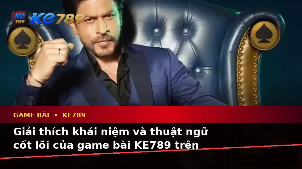 Thuật Ngữ Cốt Lõi Của Game Bài KE789: Giải Thích Khái Niệm Casino, Slot Và Quản Lý Ngân Sách Tại ke789pg.city