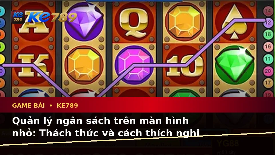 Đánh Giá Trải Nghiệm Game Bài KE789 Trên Điện Thoại: Casino, Slot, Trò Chơi Bàn Và Quản Lý Ngân Sách Tại ke789pg.city