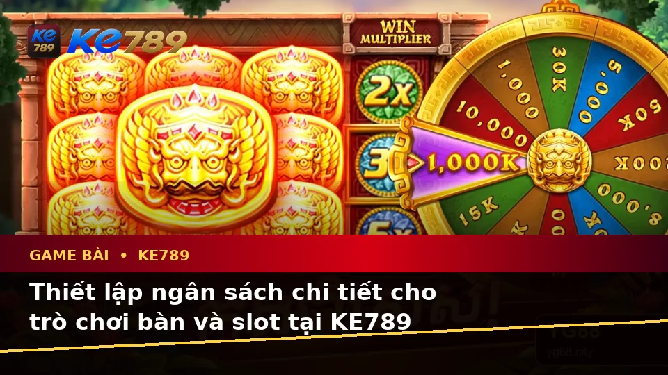 Game Bài KE789 Tại ke789pg.city: Lập Kế Hoạch Thời Gian, Ngân Sách Và Lịch Sử Sử Dụng Khi Chơi Casino, Slot