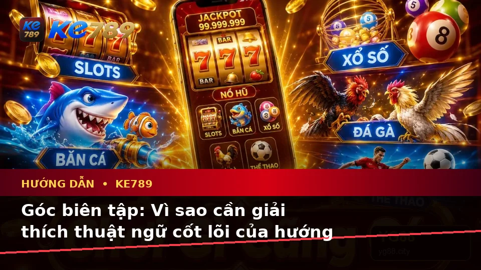Hướng Dẫn KE789 Tại ke789pg.city: Giải Thích Khái Niệm Cốt Lõi Về Tin Mới, Ưu Đãi Và Điều Kiện Khuyến Mãi