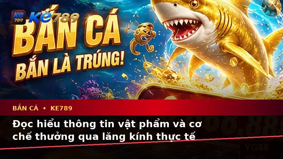 Bắn Cá KE789 Trên ke789pg.city: Hướng Dẫn Người Mới Kiểm Tra Giao Diện Và Thông Tin Quan Trọng Khi Săn Thưởng