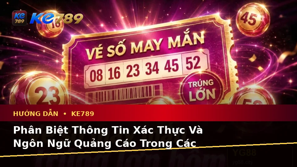 Phân Biệt Thông Tin Xác Thực, Quảng Cáo Và Kỳ Vọng Thực Tế Về Hướng Dẫn KE789 Trên Trang Chính Thức ke789pg.city
